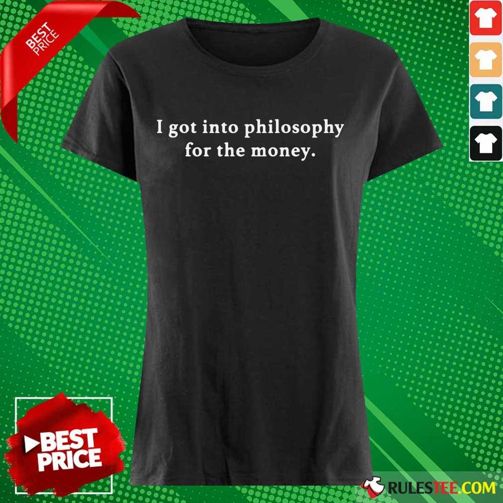 I Got Into Philosophy For The Money Shirt - Image 3