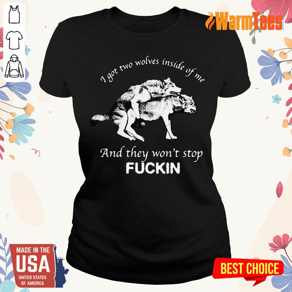 I Got Two Wolves Inside Of Me And They Wont Stop Fuckin Shirt - Image 3