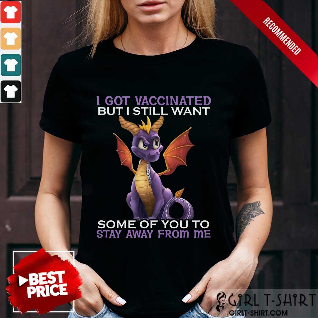 I Got Vaccinated Stay Away From Me Dragon Shirt