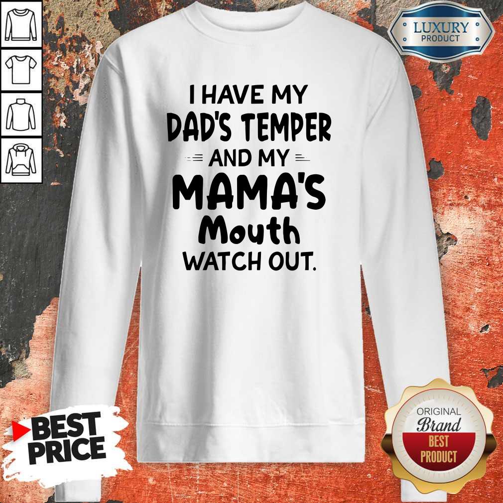I Hate My Dad’s Temper And My Mama’s Mouth Watch Out Shirt - Image 5