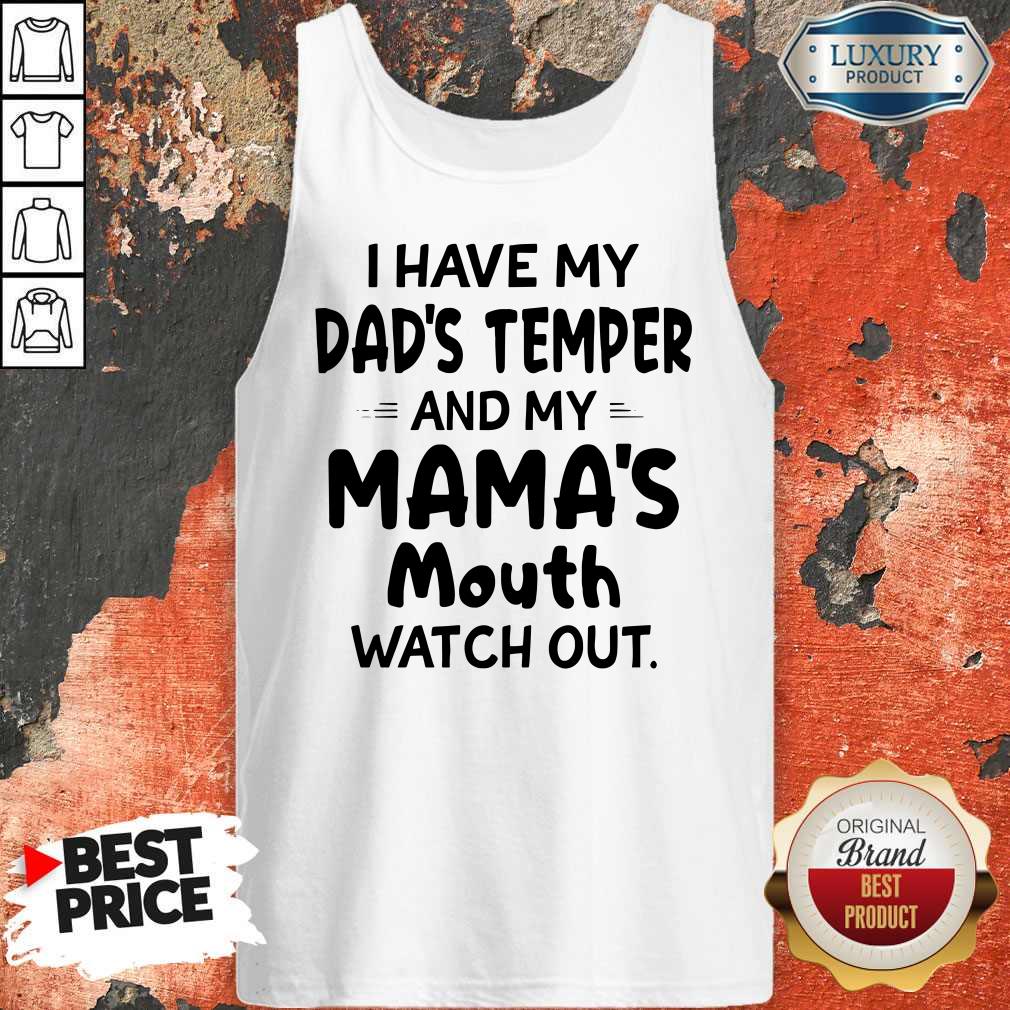 I Hate My Dad’s Temper And My Mama’s Mouth Watch Out Shirt - Image 4
