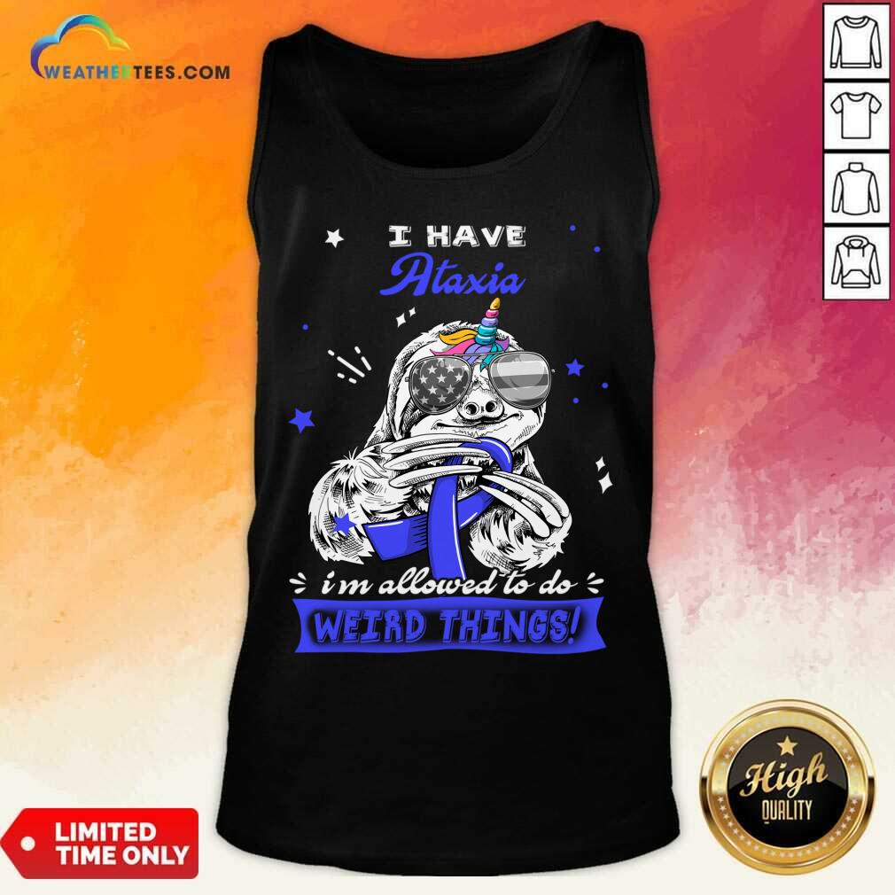 I Have Ataxia I'm Allowed To Do Weird Thing Shirt - Image 2