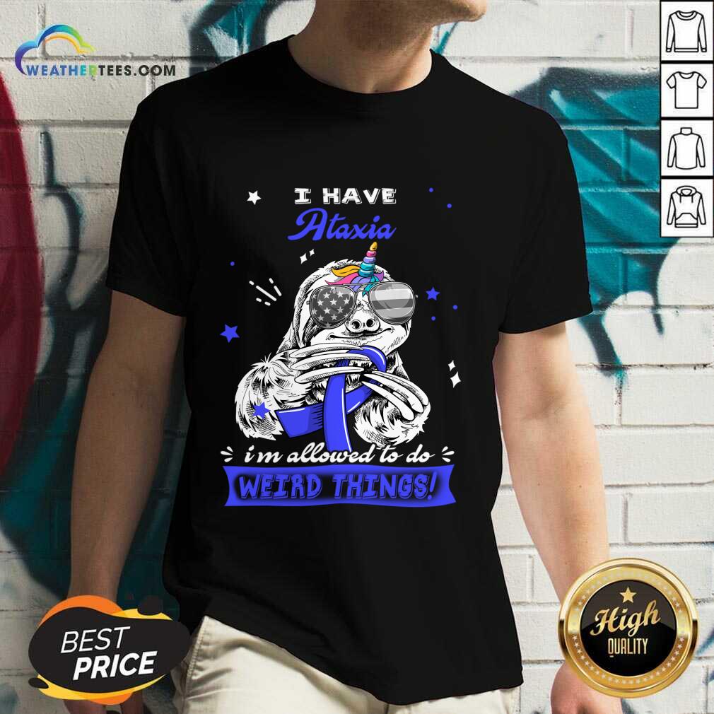 I Have Ataxia I'm Allowed To Do Weird Thing Shirt - Image 5