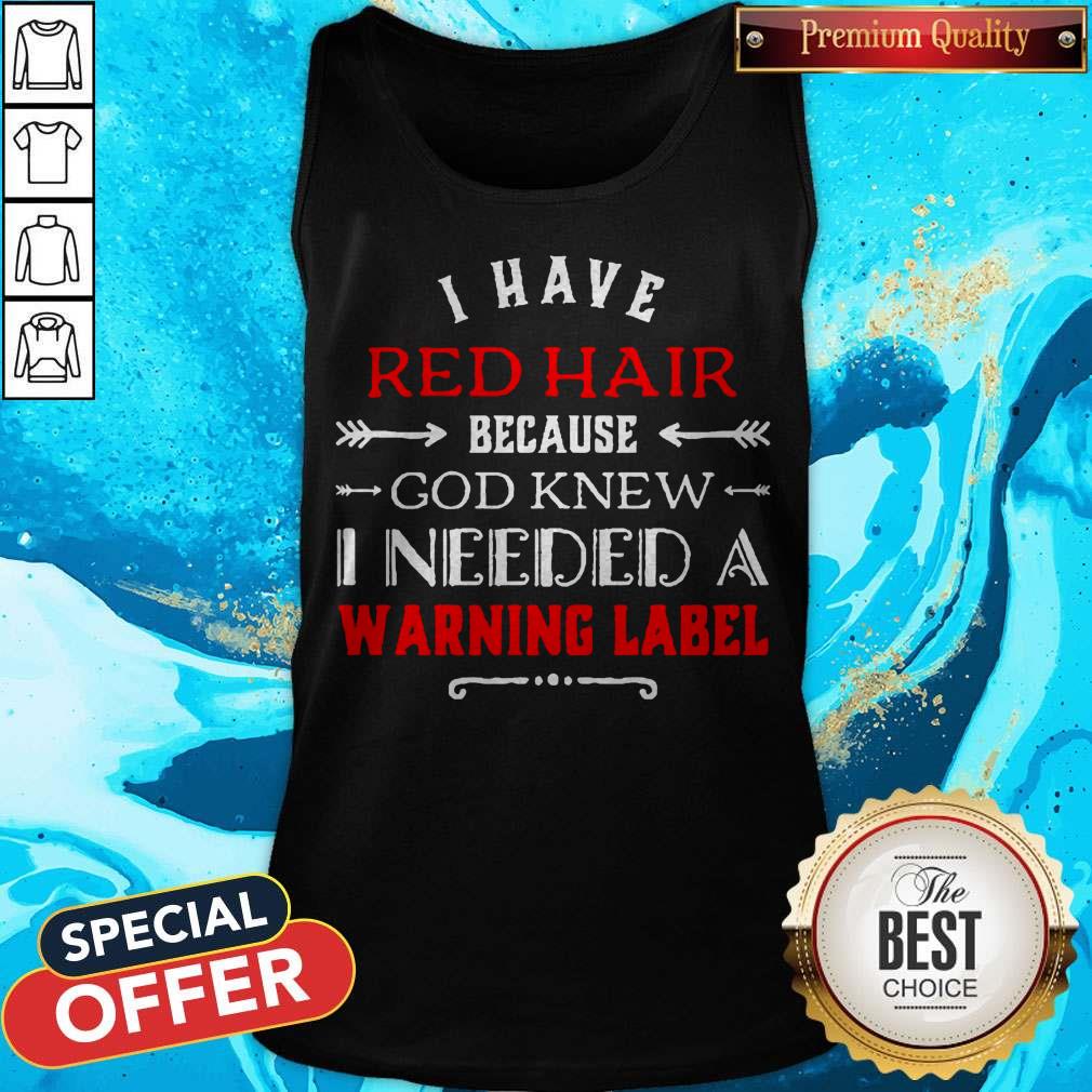 I Have Red Hair Because God Knew I Needed A Warning Label Classic Shirt - Image 3