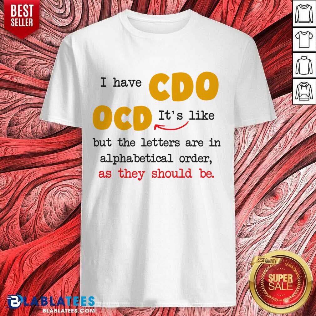 I Have So It's Like Ocd But All The Letters Are In Alphabetical Order Shirt