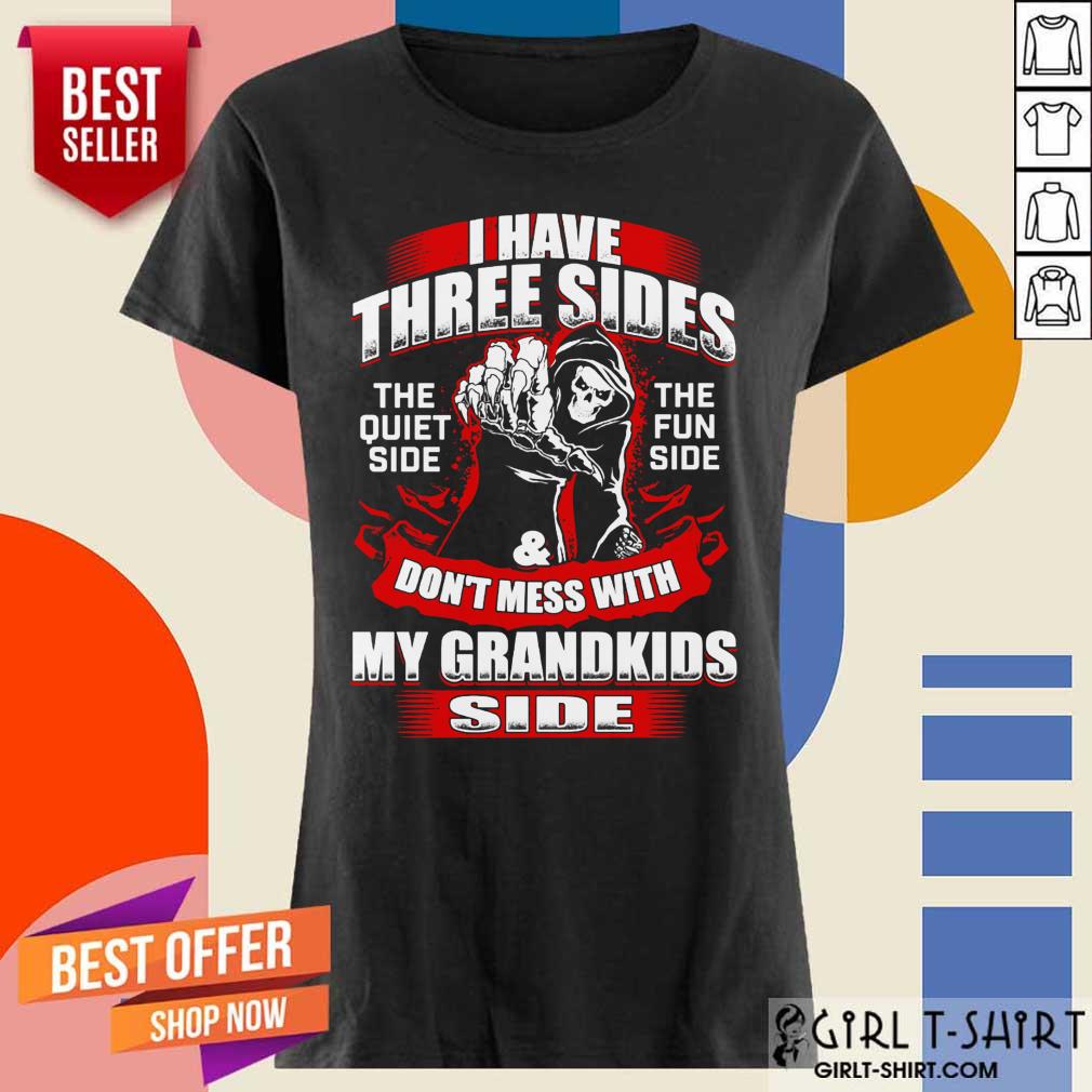 I Have Three Sides The Quiet Side The Fun Side And Don't Mess With My Grandkids Side Shirt - Image 4