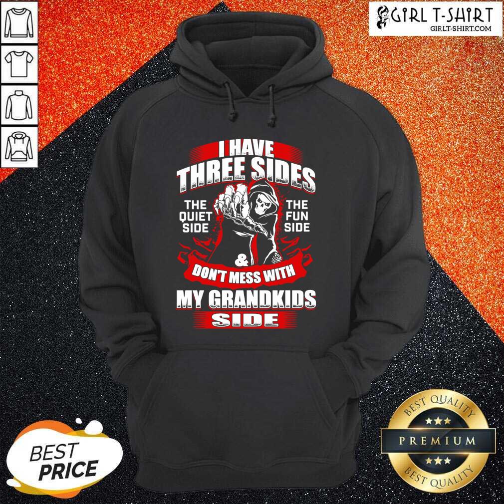I Have Three Sides The Quiet Side The Fun Side And Don't Mess With My Grandkids Side Shirt - Image 3