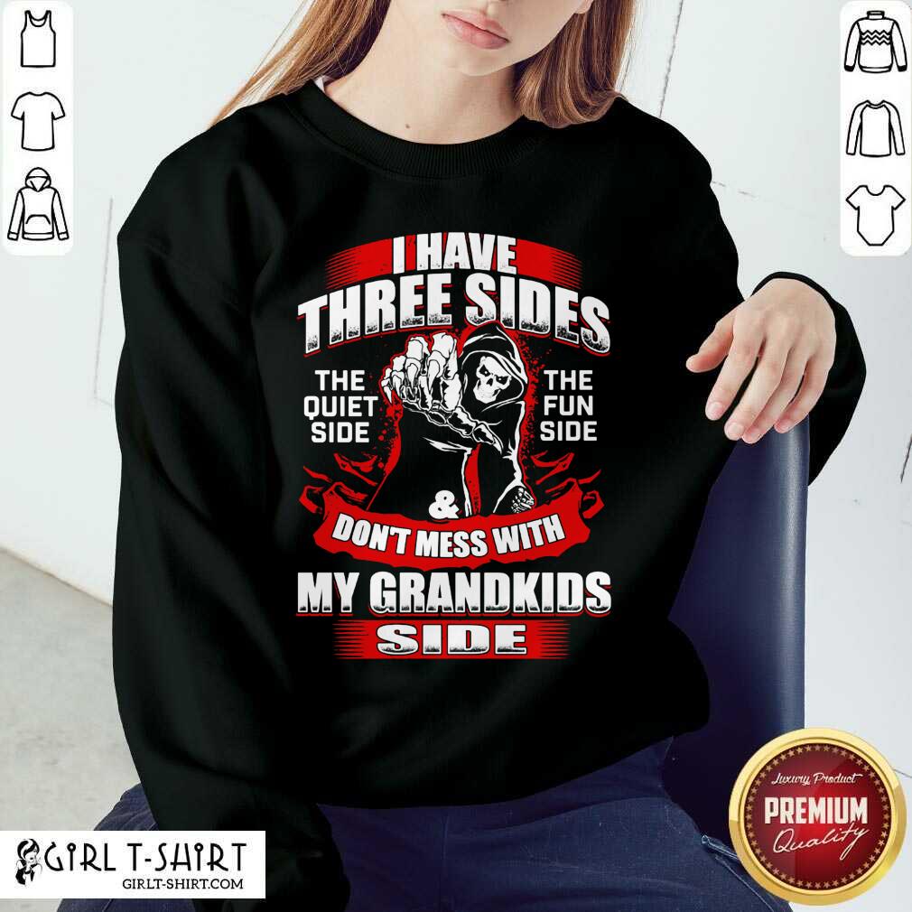 I Have Three Sides The Quiet Side The Fun Side And Don't Mess With My Grandkids Side Shirt - Image 2