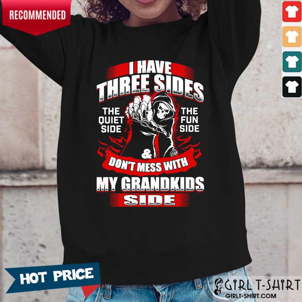 I Have Three Sides The Quiet Side The Fun Side And Don't Mess With My Grandkids Side Shirt - Image 5
