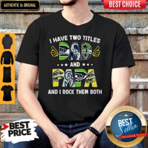 I Have Two Titles Dad And Papa And I Rock Them Both Shirt
