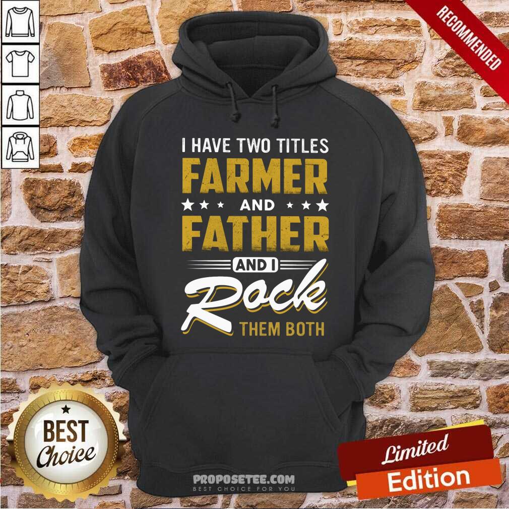 I Have Two Titles Farmer Father I Rock Them Both Shirt - Image 2