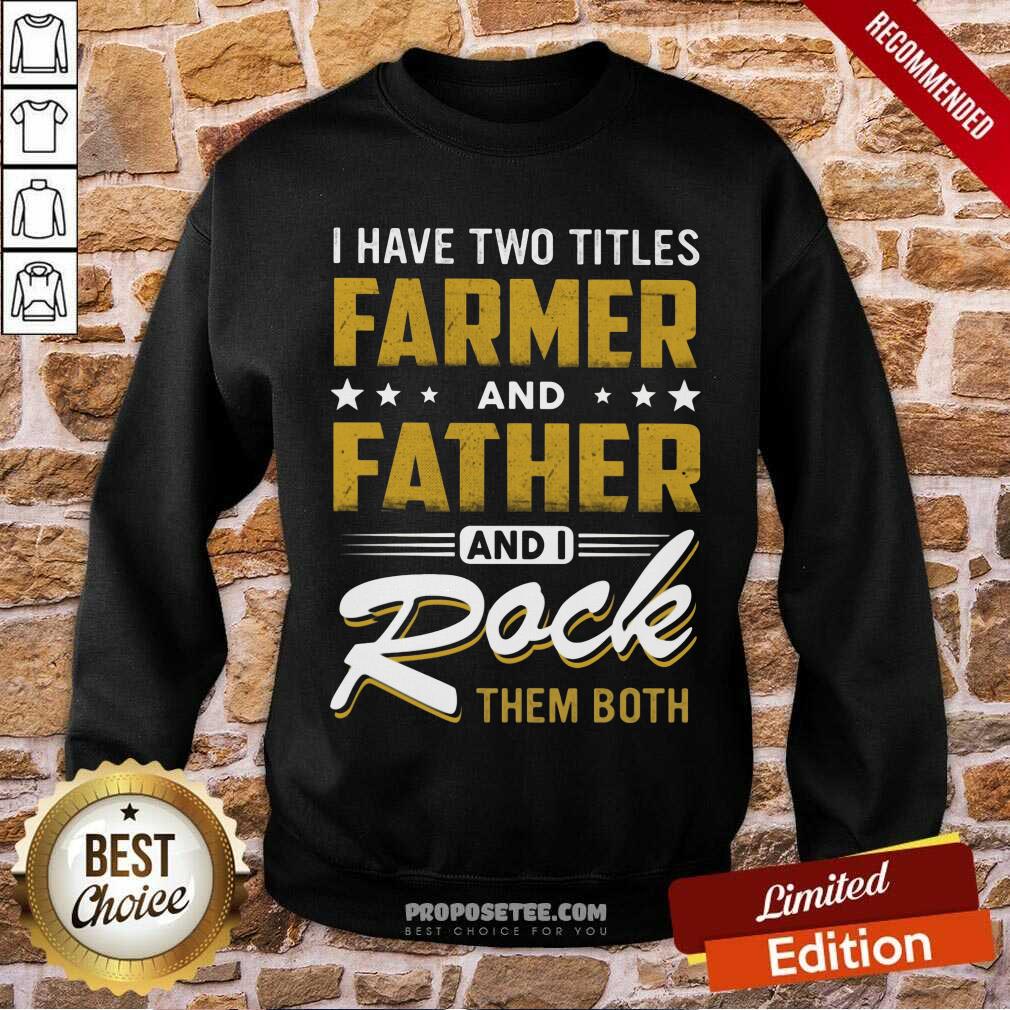 I Have Two Titles Farmer Father I Rock Them Both Shirt - Image 5