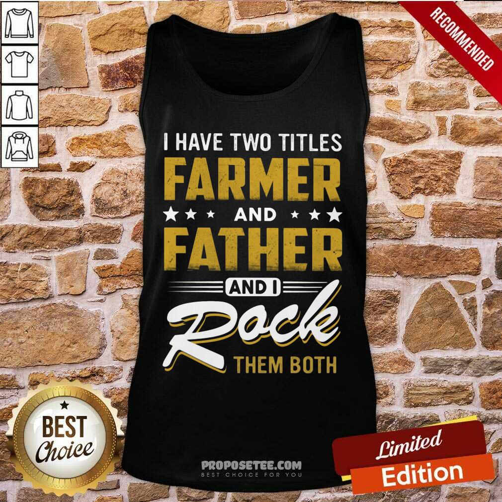 I Have Two Titles Farmer Father I Rock Them Both Shirt - Image 4