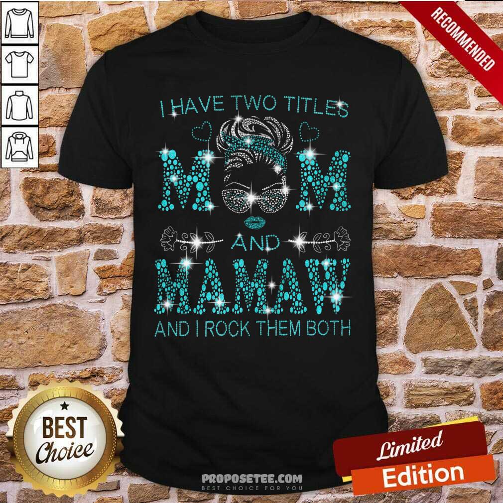 I Have Two Titles Mom And Mamaw Shirt