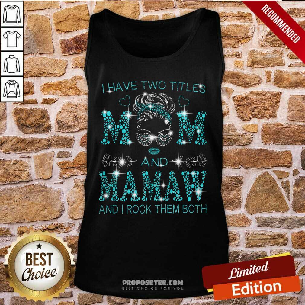 I Have Two Titles Mom And Mamaw Shirt - Image 4