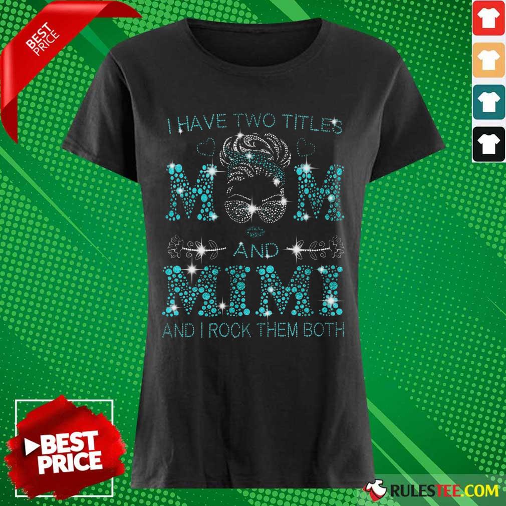 I Have Two Titles Mom And Mimi Shirt - Image 3