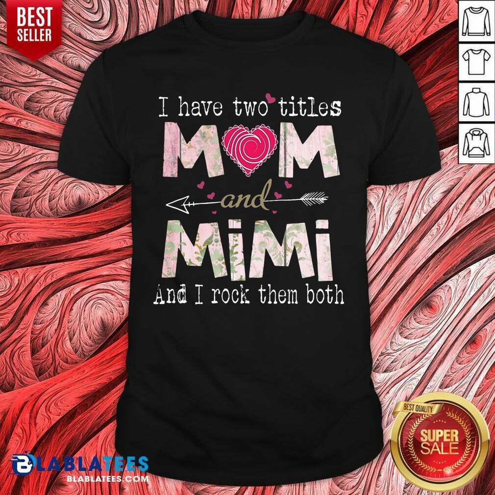 I Have Two Titles Mom And Mimi Shirt