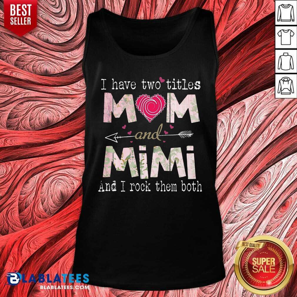 I Have Two Titles Mom And Mimi Shirt - Image 3