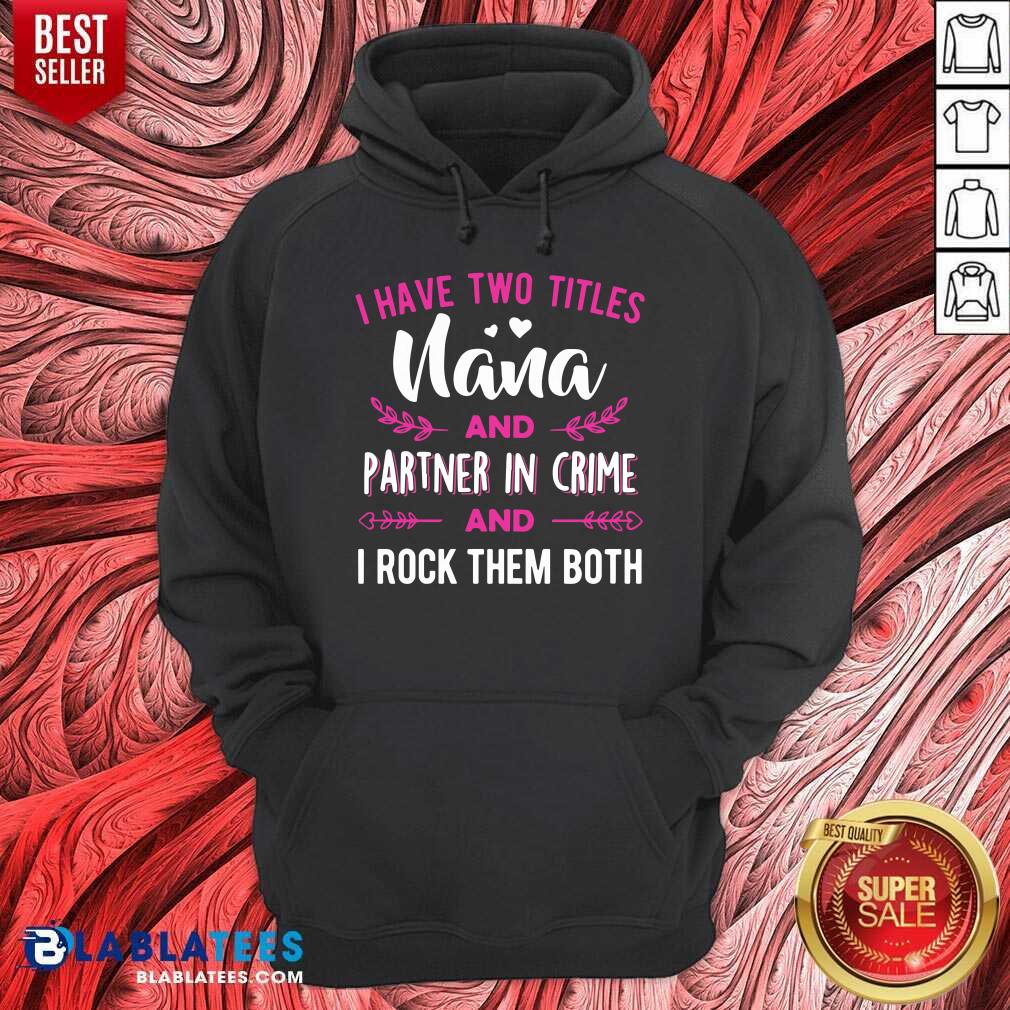 I Have Two Titles Nana And Partner In Crime Shirt - Image 5