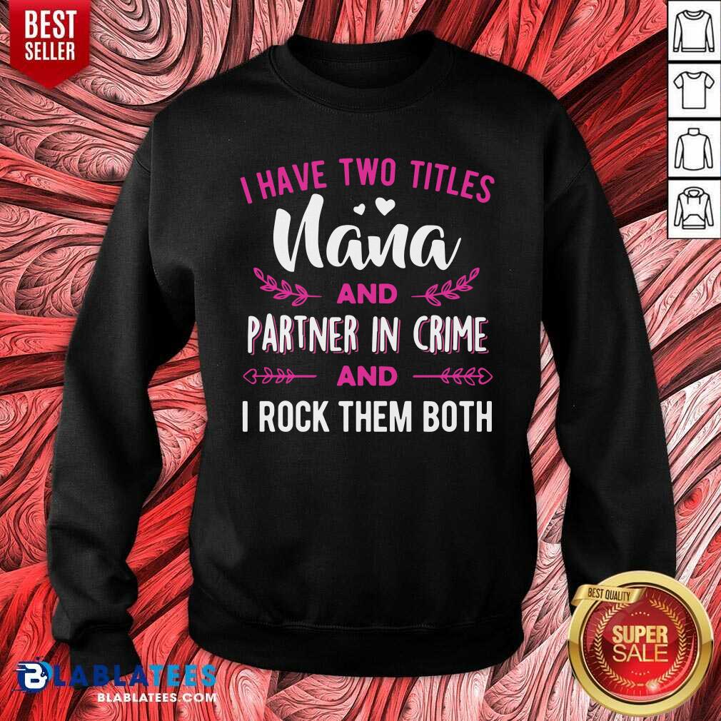 I Have Two Titles Nana And Partner In Crime Shirt - Image 4