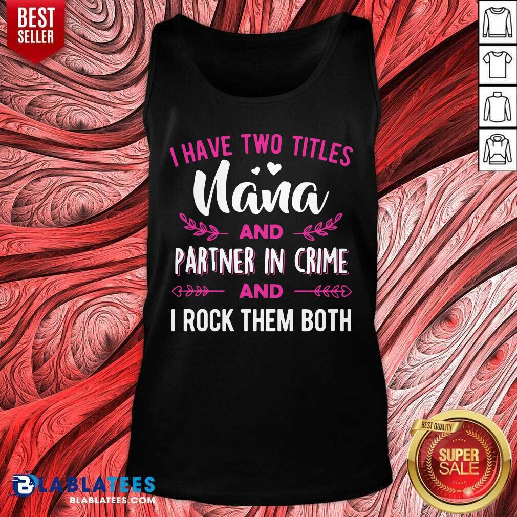 I Have Two Titles Nana And Partner In Crime Shirt - Image 3