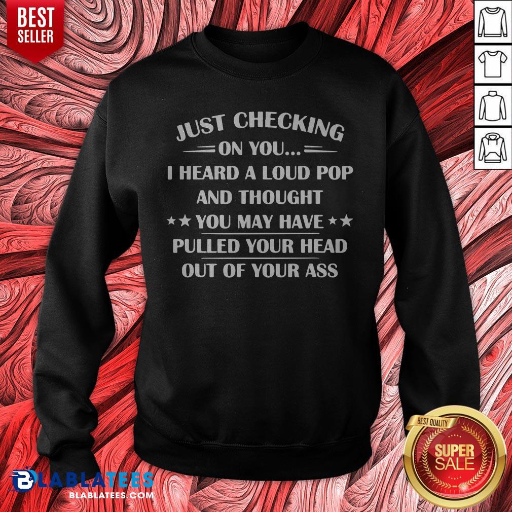 I Heard A Loud Pop And Thought You May Have Pulled Your Head T-Shirt - Image 3