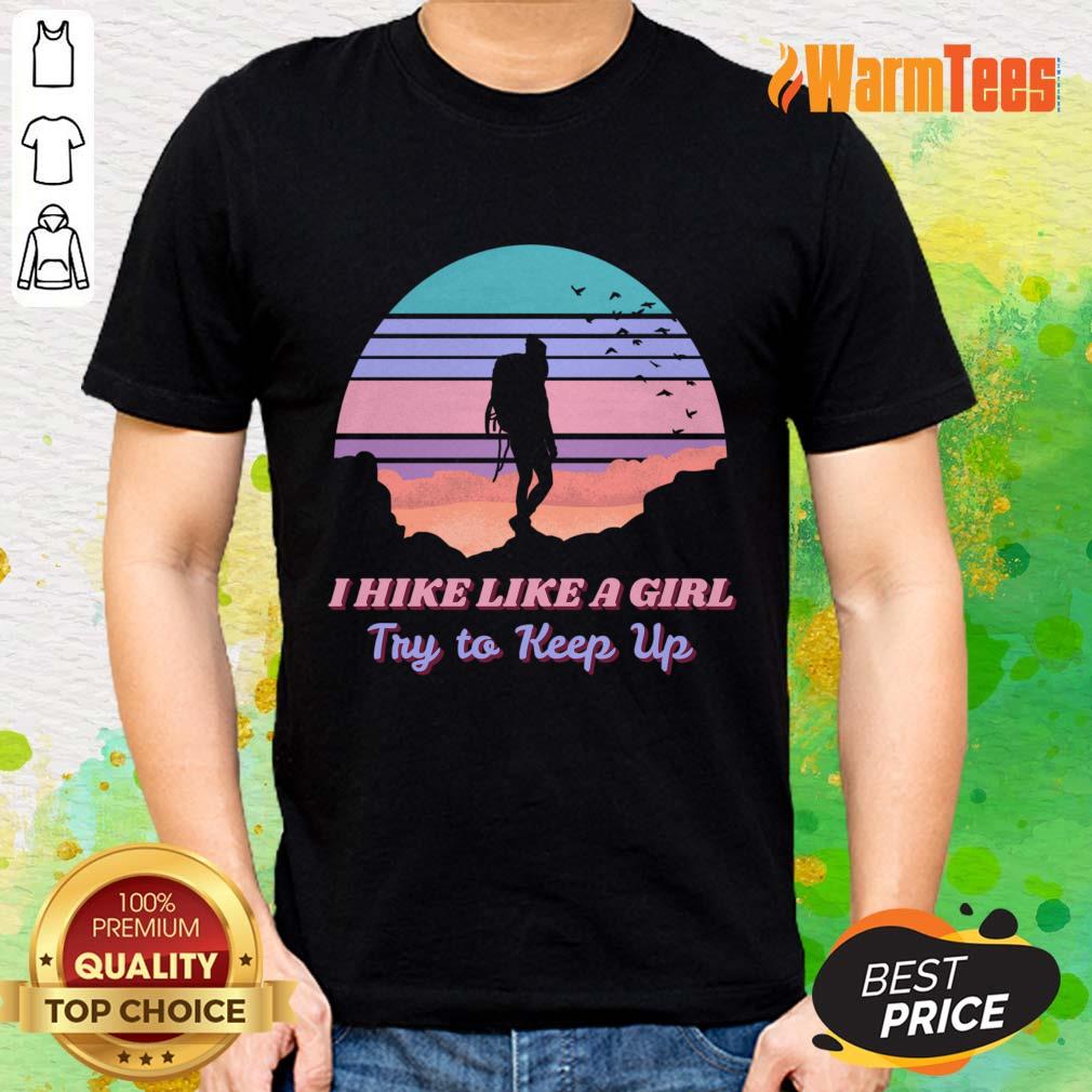 I Hike Like A Girl Try To Keep Up Vintage Shirt