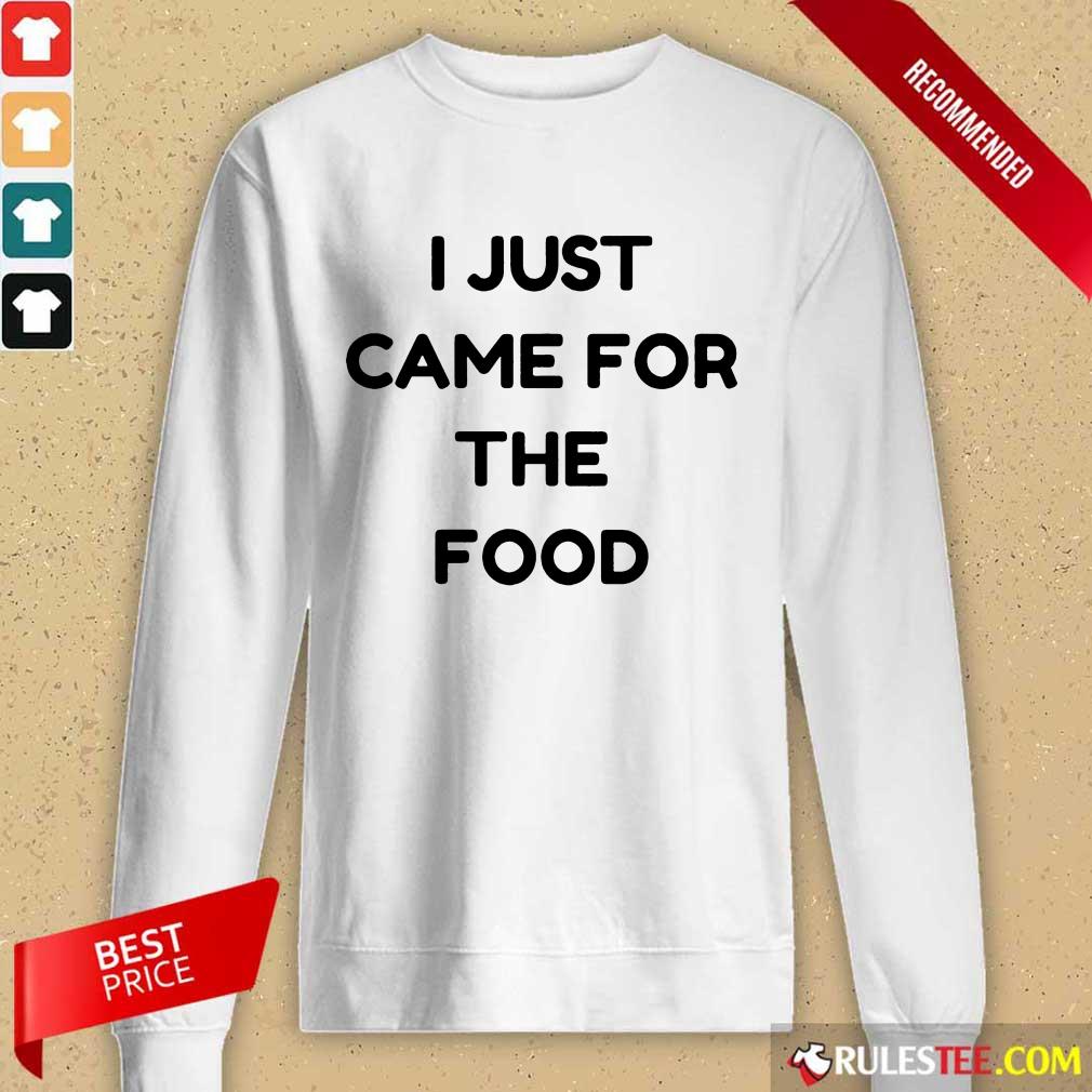I Just Came For The Food Shirt - Image 2