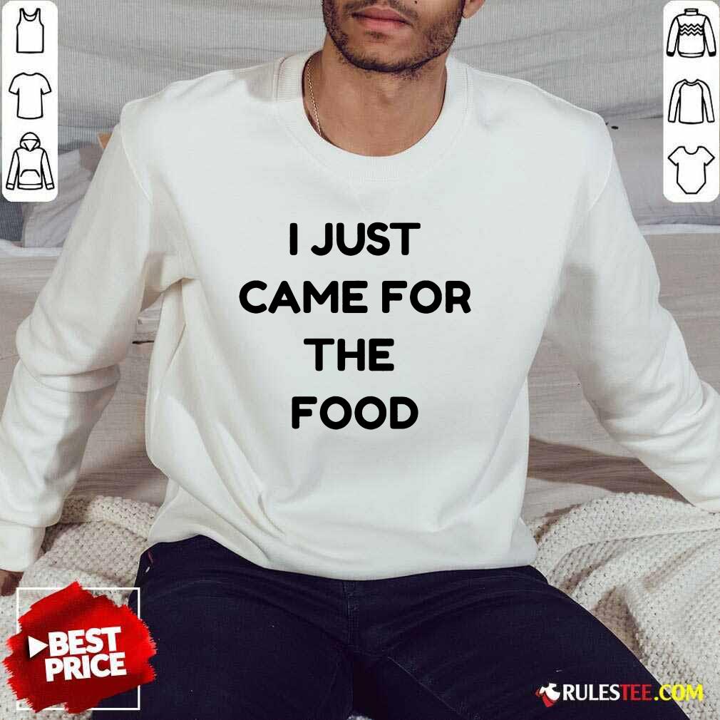 I Just Came For The Food Shirt - Image 5
