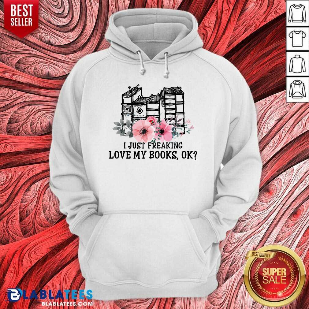 I Just Freaking Love My Books Ok Shirt - Image 5