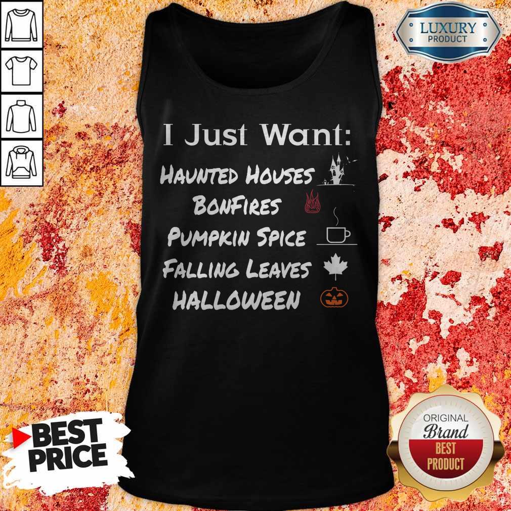 I Just Want Haunted Houses Bonfires Pumpkin Spice Falling Leaves Halloween Shirt - Image 5