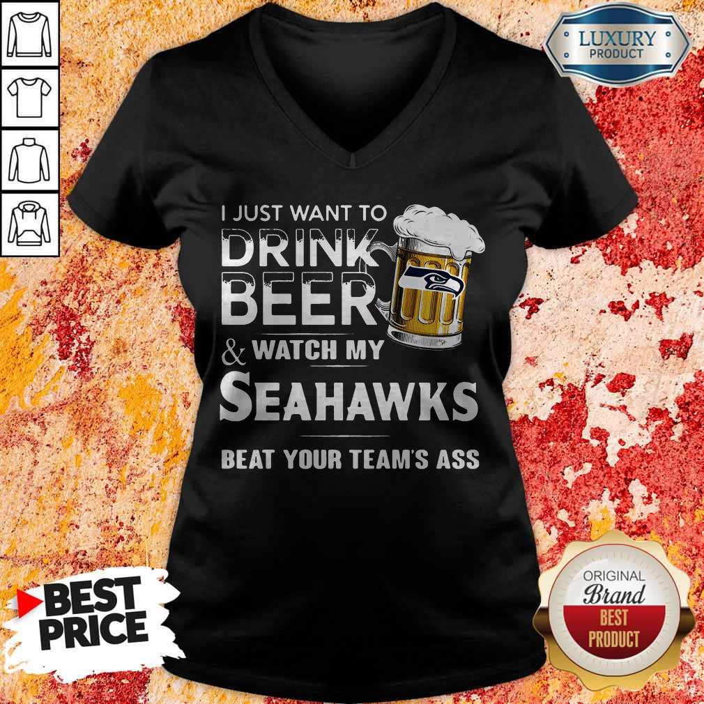 I Just Want To Drink Beer And Watch My Seahawks Beat Your Team’s Ass Shirt - Image 3