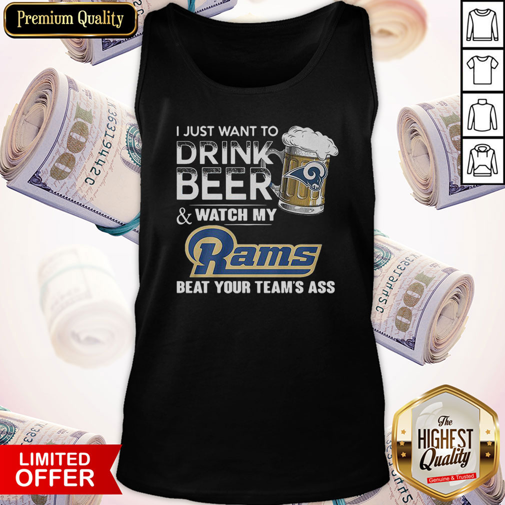 I Just Want To Drink Beer Watch My Rams Beat Your Team’s Ass Shirt - Image 3