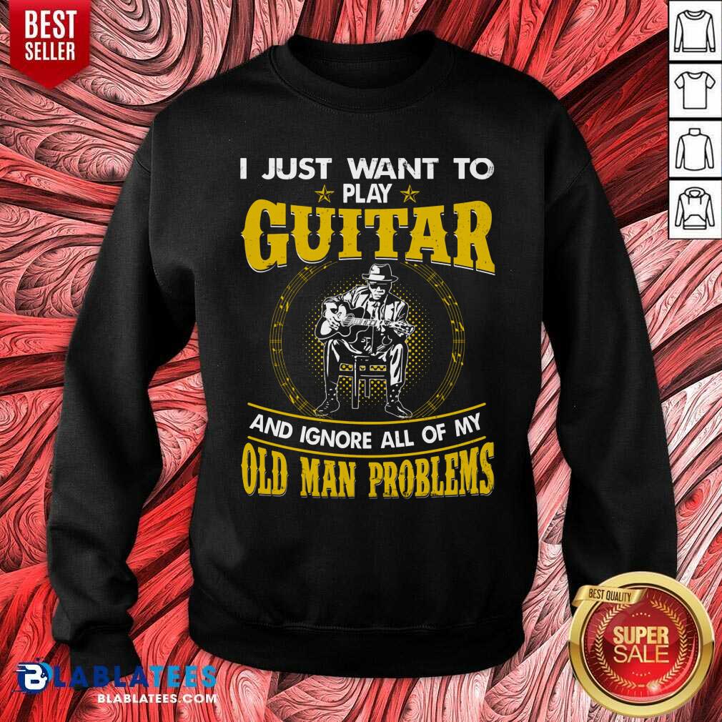 I Just Want To Play Guitar And Ignore All Of My Old Man Problems Shirt - Image 4