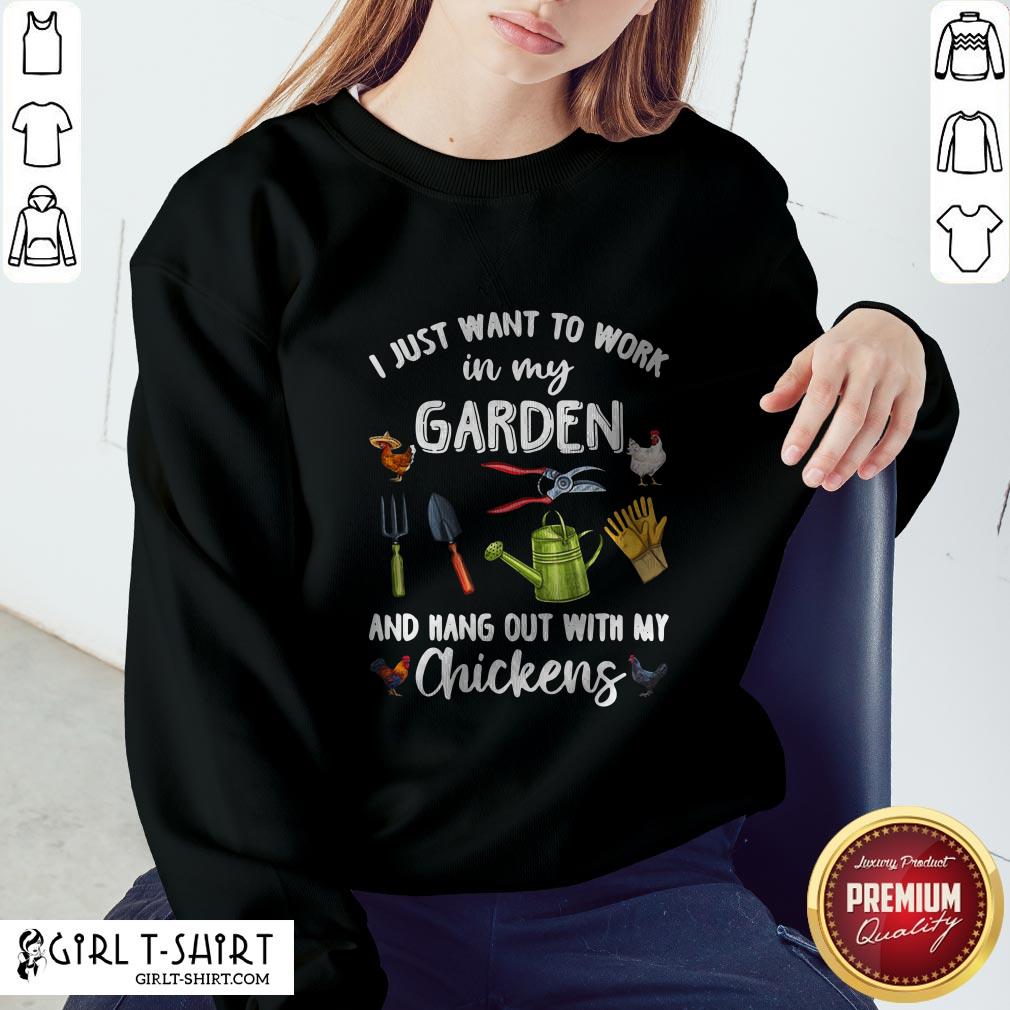 I Just Want To Work In My Garden And Hang Out With My Chickens Shirt - Image 4