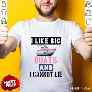 I Like Big Boats And I Cannot Lie Shirt
