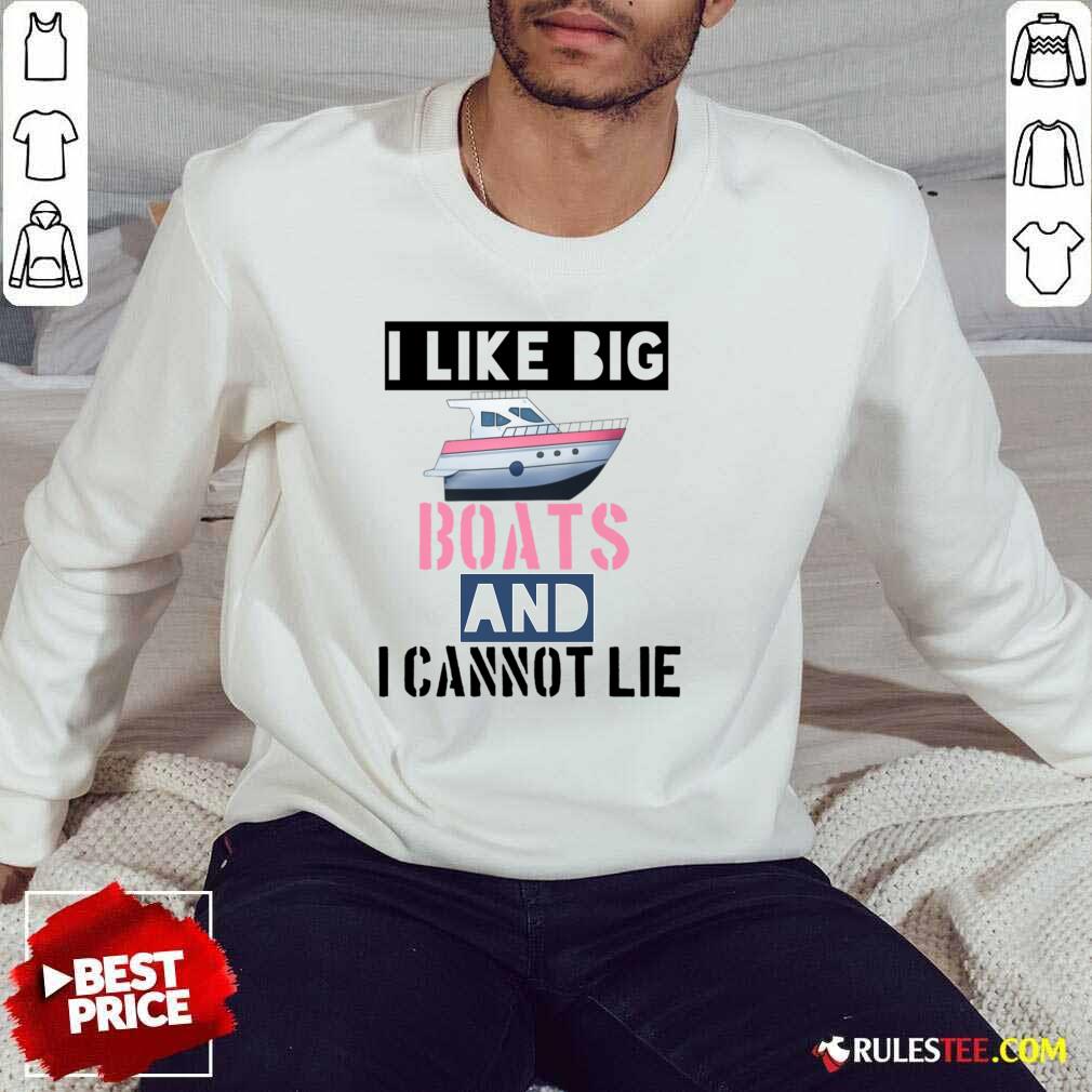 I Like Big Boats And I Cannot Lie Shirt - Image 5