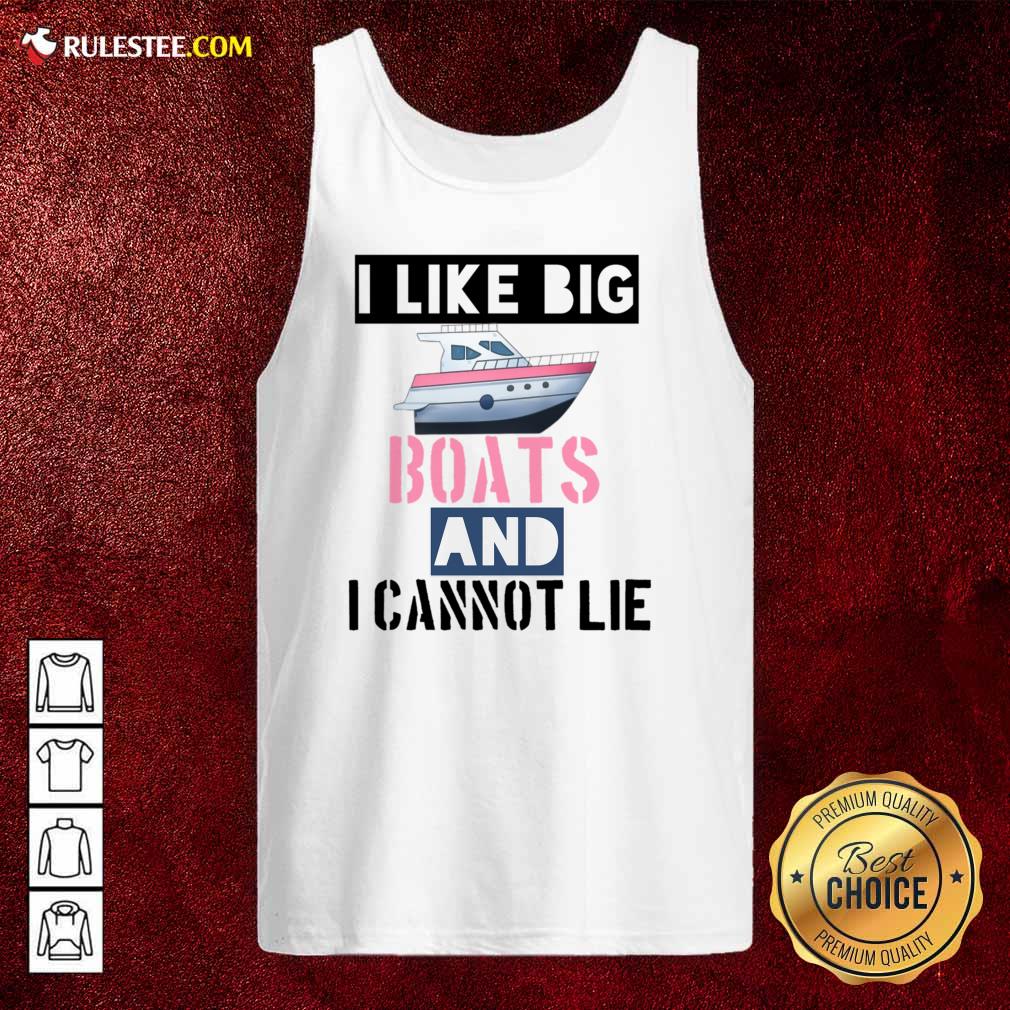I Like Big Boats And I Cannot Lie Shirt - Image 4