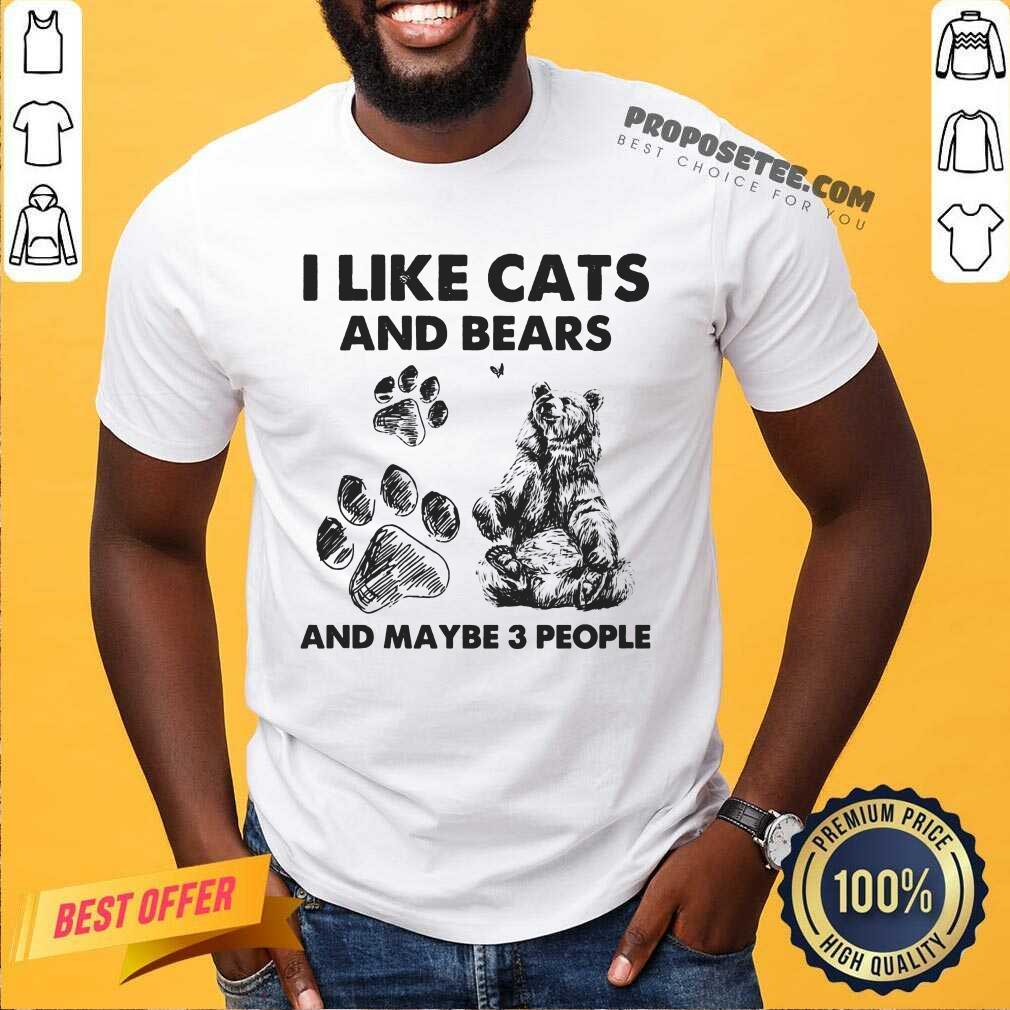 I Like Cats And Bears And Maybe 3 People Shirt