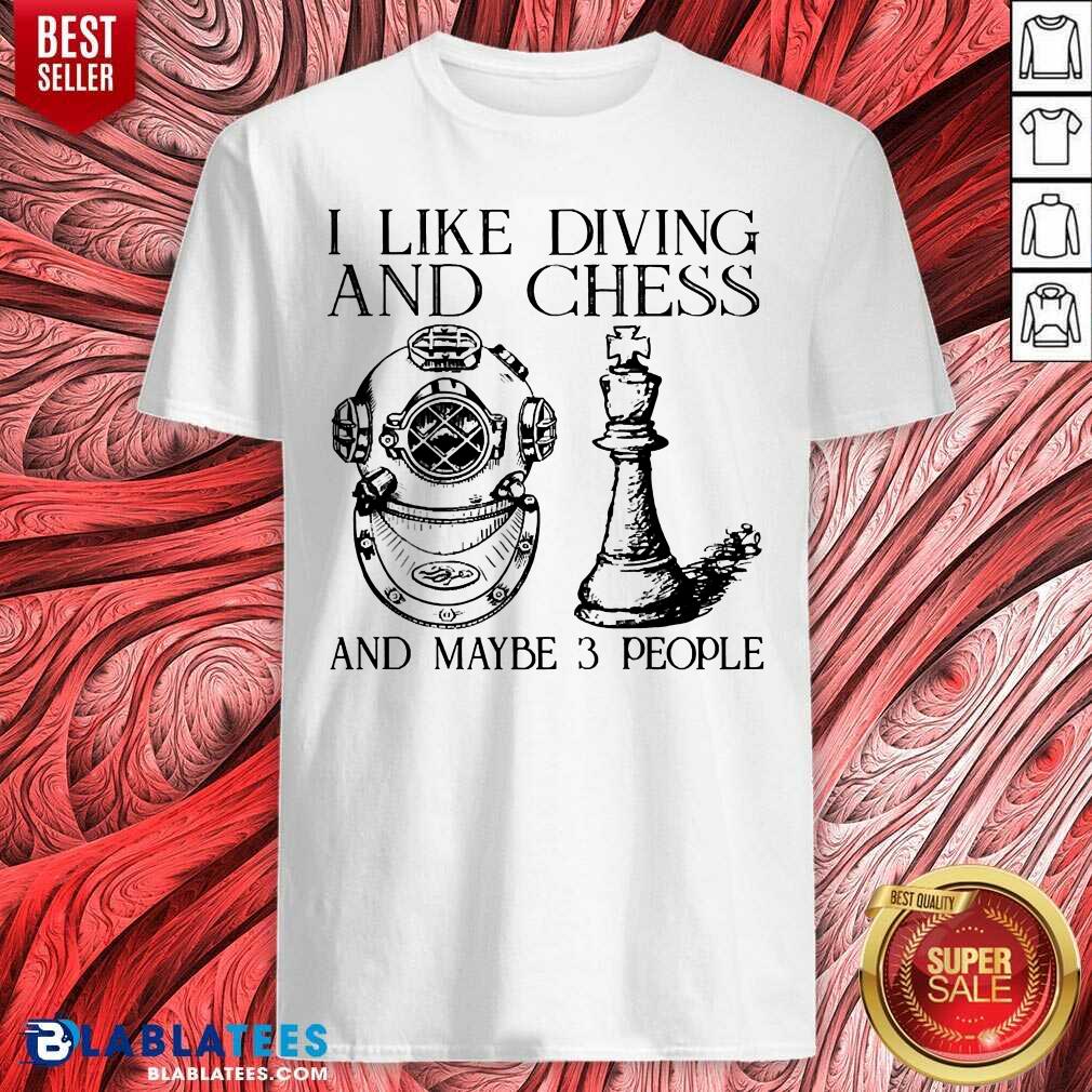 I Like Diving And Chess And Maybe 3 People Shirt