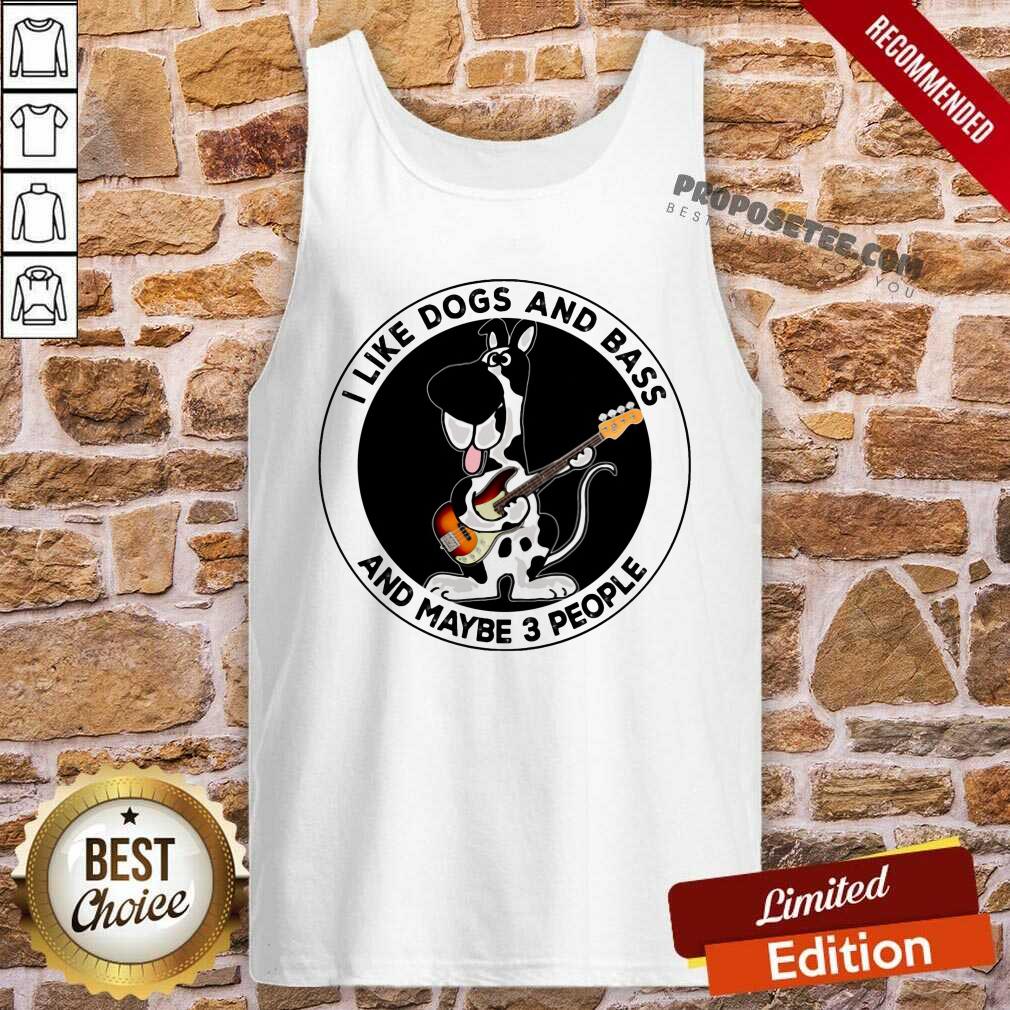 I Like Dogs And Bass And Maybe 3 People Shirt - Image 4