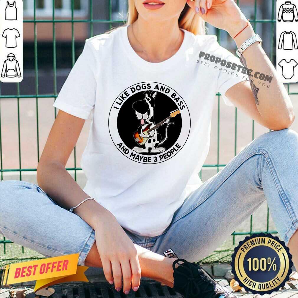 I Like Dogs And Bass And Maybe 3 People Shirt - Image 3