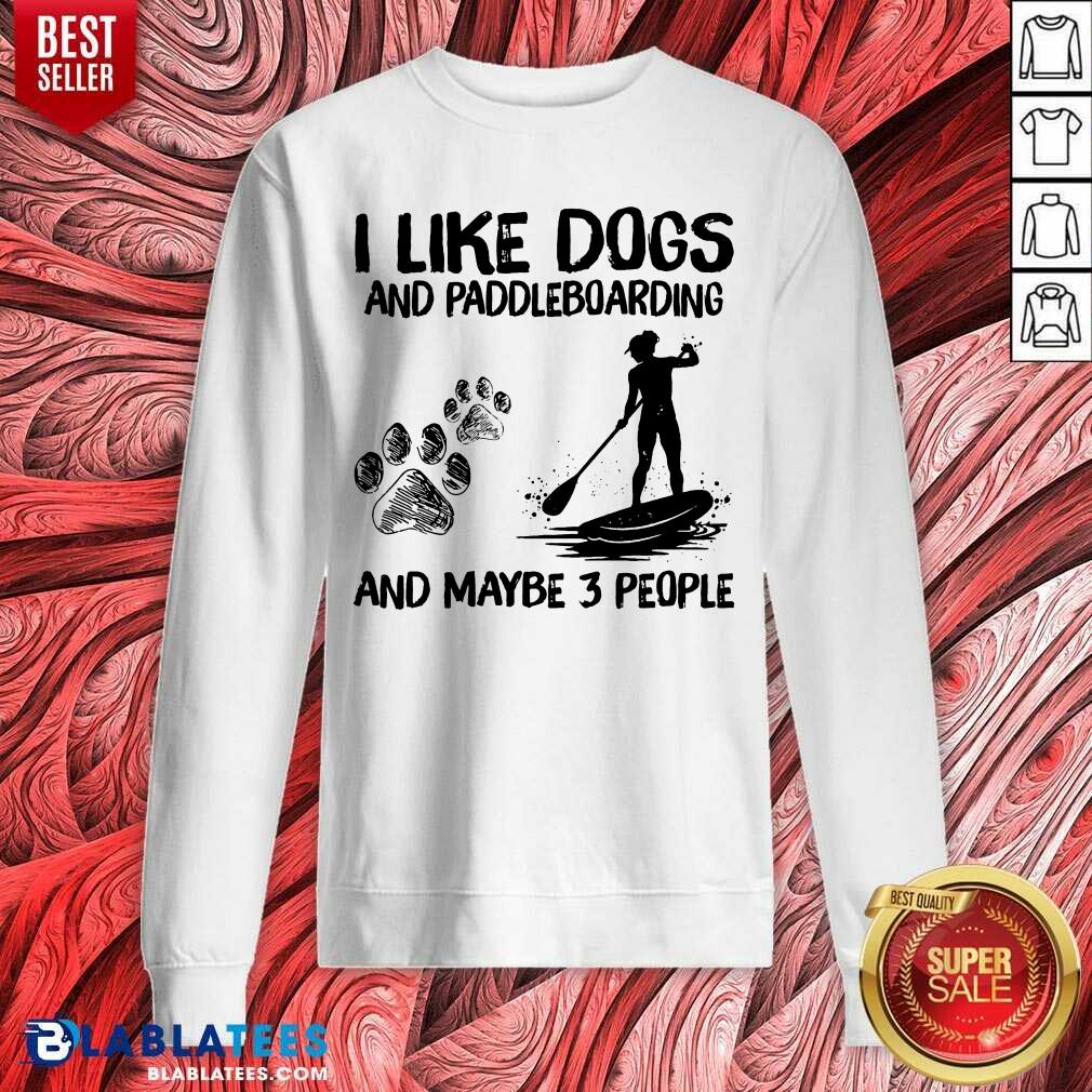 I Like Dogs And Paddleboarding And Maybe 3 People Shirt - Image 5