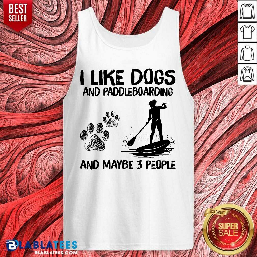 I Like Dogs And Paddleboarding And Maybe 3 People Shirt - Image 4