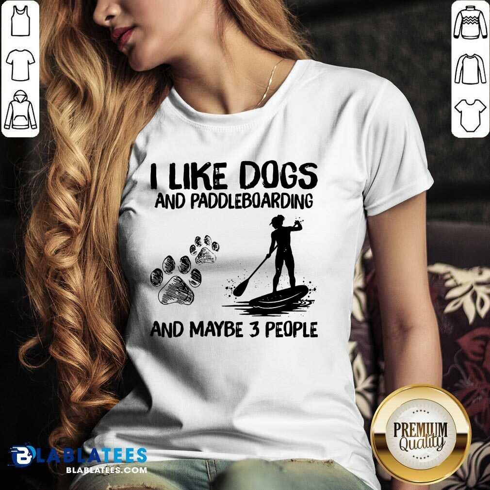I Like Dogs And Paddleboarding And Maybe 3 People Shirt - Image 3