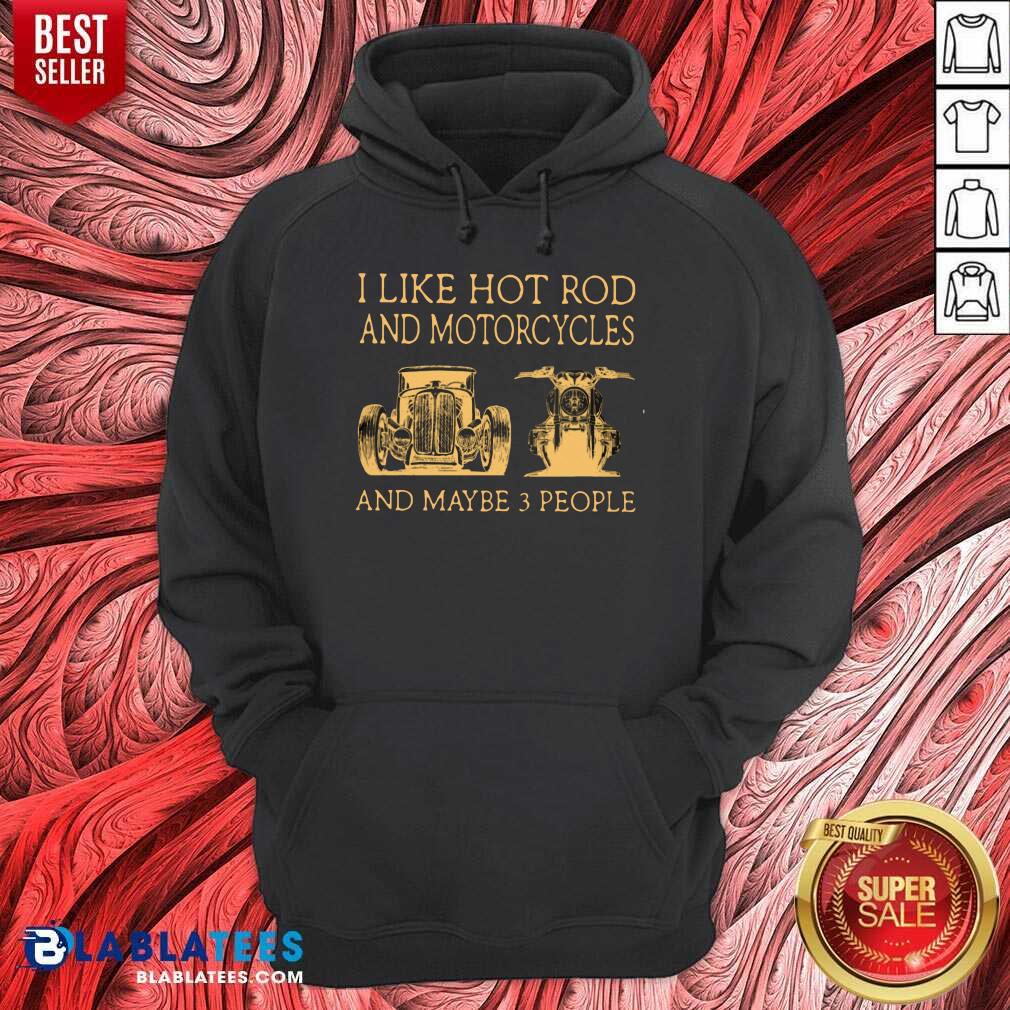 I Like Hot Rods And Motorcycles And Maybe 3 People Shirt - Image 5