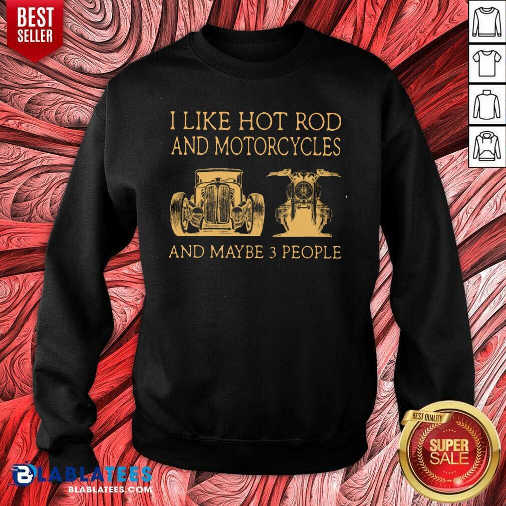 I Like Hot Rods And Motorcycles And Maybe 3 People Shirt - Image 4