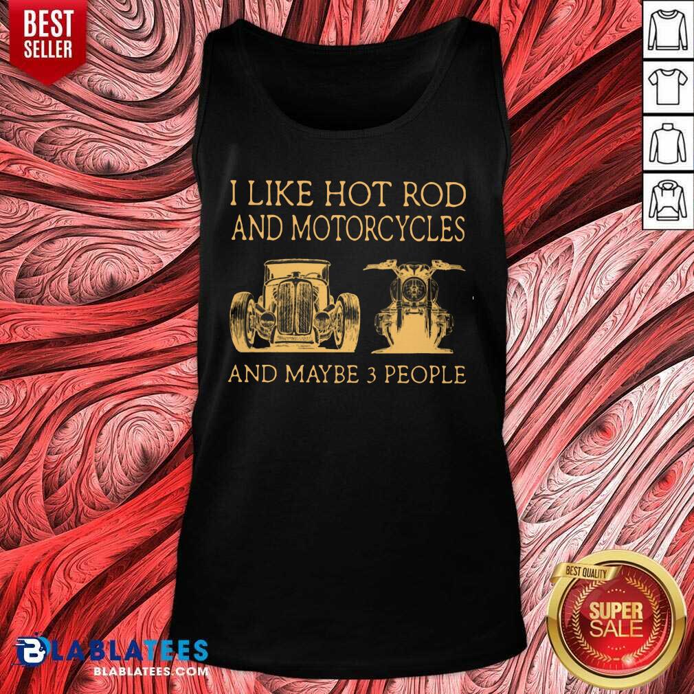 I Like Hot Rods And Motorcycles And Maybe 3 People Shirt - Image 3