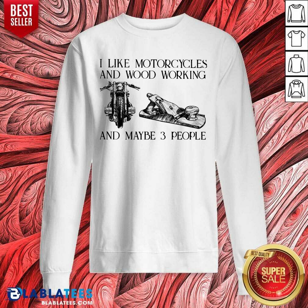 I Like Motorcycle And Woodworking And Maybe 3 People Shirt - Image 3
