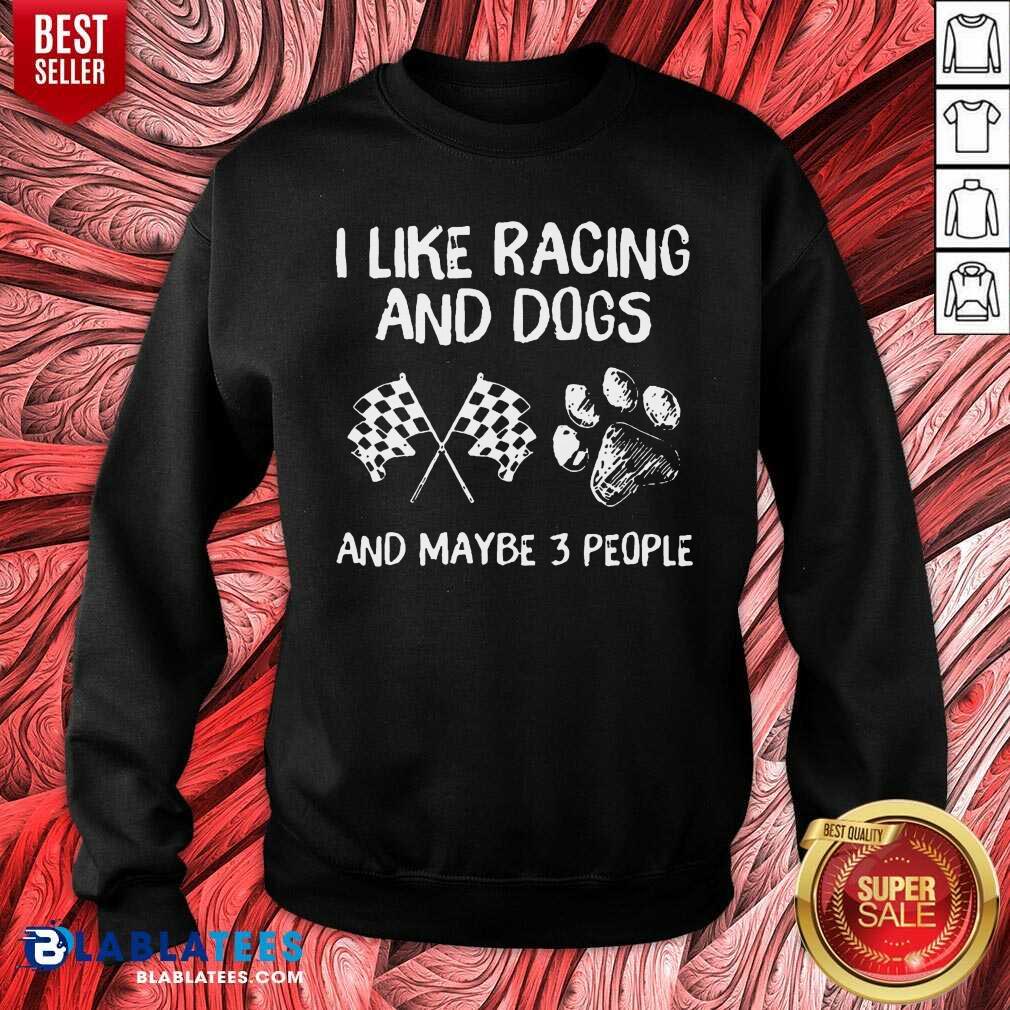 I Like Racing And Dogs And Maybe 3 People Shirt - Image 5